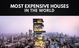 The Most Expensive Houses in the World