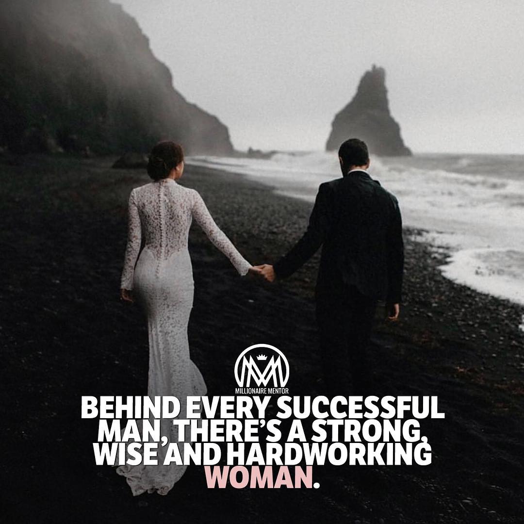 “Behind every successful man, there’s a strong, wise and hardworking woman.” - quote