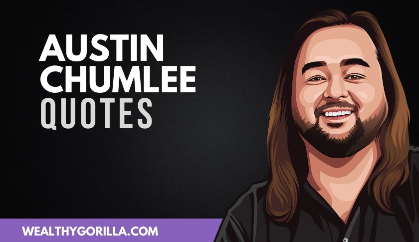 Austin Chumlee Quotes