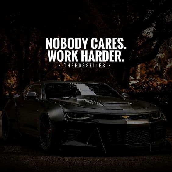 “Nobody cares. Work harder.” - quote