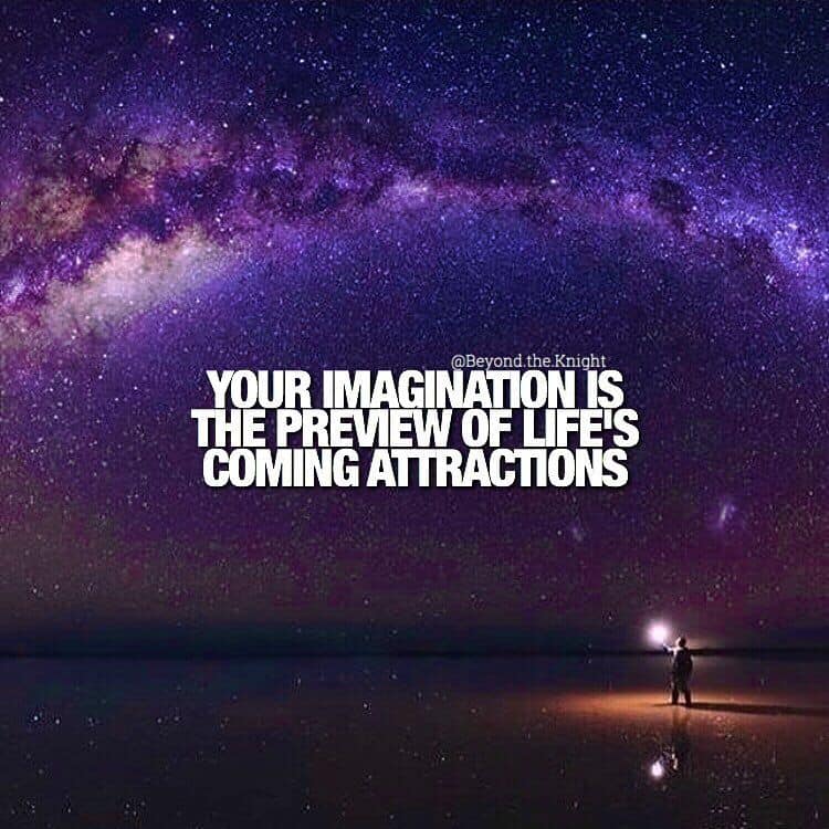 “Your imagination is the preview of life’s coming attractions.” - Albert Einstein quote