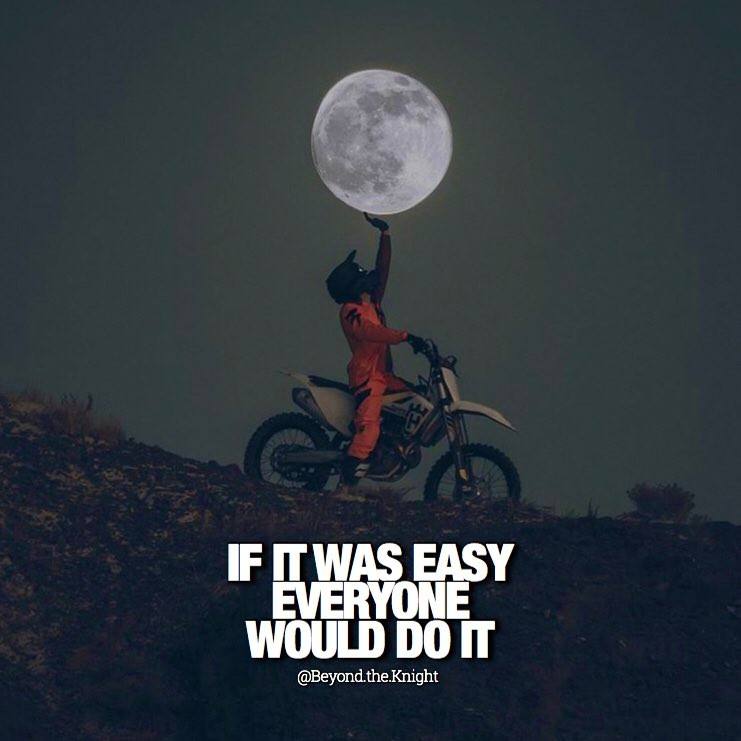 “If it was easy, everyone would do it.” - quote