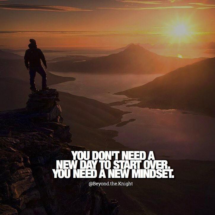 “You don’t need a new day to start over. You need a new mindset.” - quote