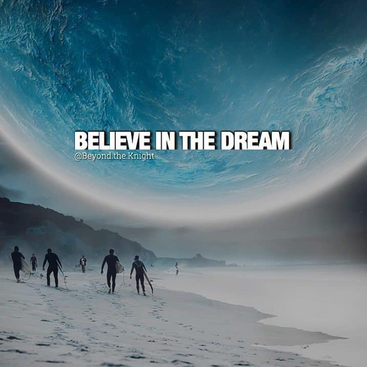 “Believe in the dream.” - quote