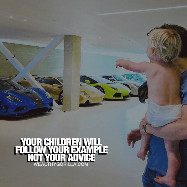 “Your children will follow your example. Not your advice.” - quote