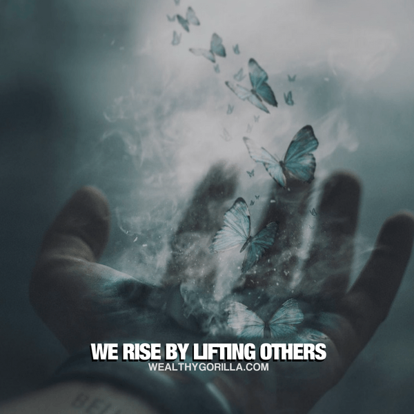 “We rise by lifting others.” - quote