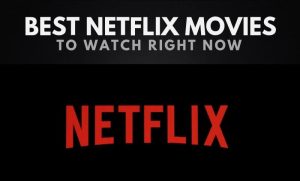 The Best Movies on Netflix Right Now