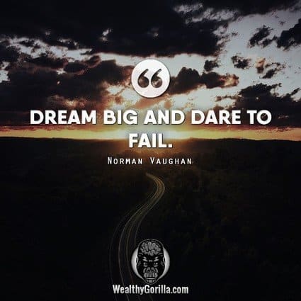 “Dream big and dare to fail.” – Norman Vaughan quote