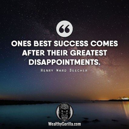 “One’s best success comes after their greatest disappointments.” – Henry Ward Beecher quote
