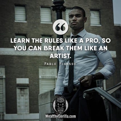 “Learn the rules like a pro, so you can break them like an artist.” – Pablo Picasso quote