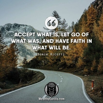 “Accept what is, let go of what was, and have faith in what will be.” – Sonia Ricotti quote