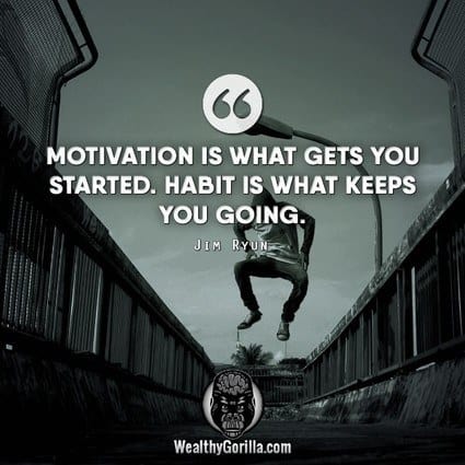 “Motivation is what gets you started. Habit is what keeps you going.” – Jim Ryun quote